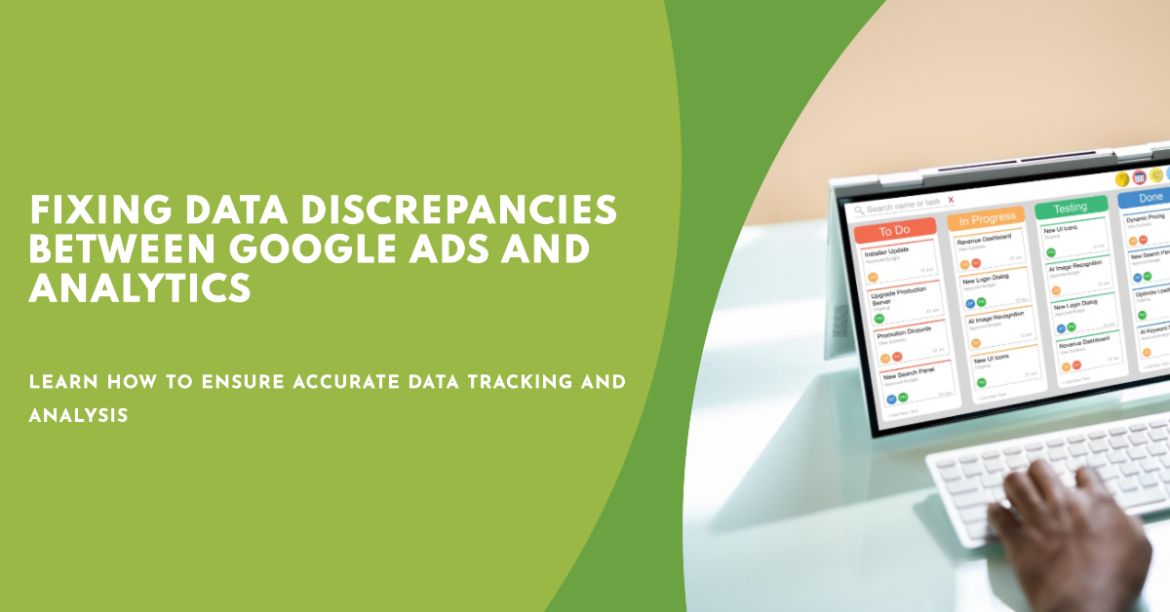 Data Discrepancies Between Google Ads and Analytics – How to Fix Them and Why They Matter